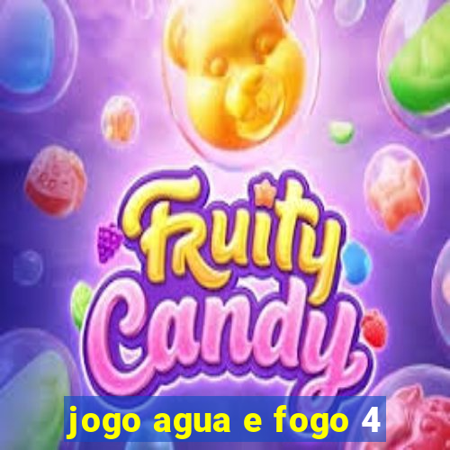 jogo agua e fogo 4